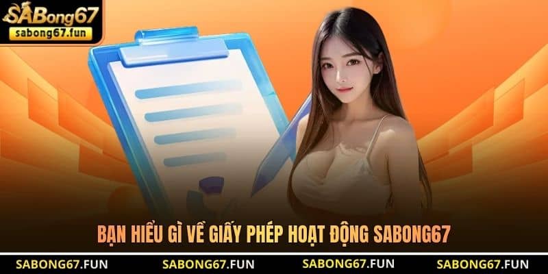 Bạn hiểu gì về giấy phép hoạt động SABONG67 Bạn hiểu gì về giấy phép hoạt động SABONG67