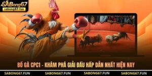 Bồ Gà CPC1 – Khám Phá Giải Đấu Hấp Dẫn Nhất Hiện Nay