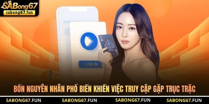 Bốn nguyên nhân phổ biến khiến việc truy cập gặp trục trặc Bốn nguyên nhân phổ biến khiến việc truy cập gặp trục trặc