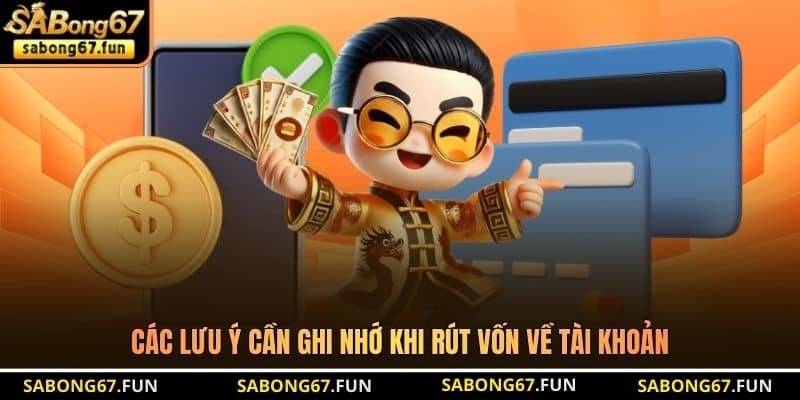 Các lưu ý cần ghi nhớ khi rút vốn về tài khoản