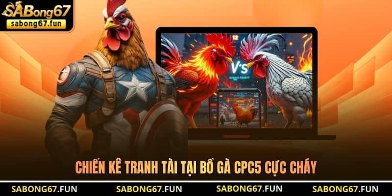 Chiến kê tranh tài tại Bồ Gà CPC5 cực cháy Chiến kê tranh tài tại Bồ Gà CPC5 cực cháy