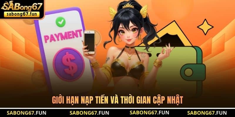 Giới hạn nạp tiền và thời gian cập nhật Giới hạn nạp tiền và thời gian cập nhật