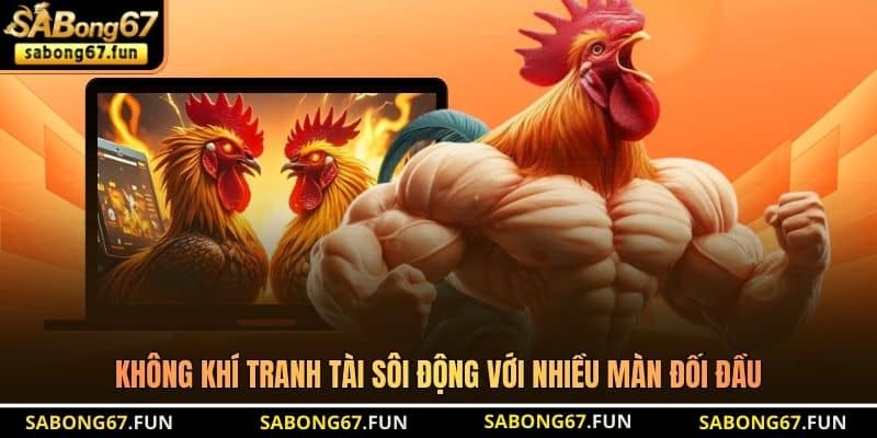 Không khí tranh tài sôi động với nhiều màn đối đầu Không khí tranh tài sôi động với nhiều màn đối đầu