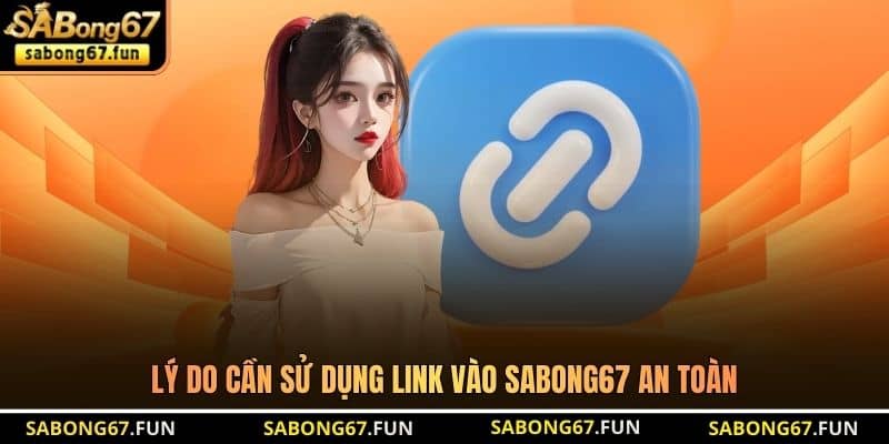 Lý do cần sử dụng link vào SABONG67 an toàn Lý do cần sử dụng link vào SABONG67 an toàn