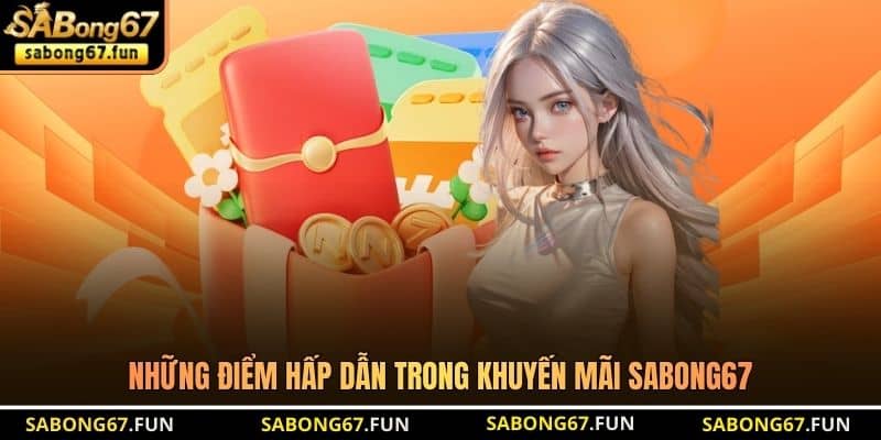 Những điểm hấp dẫn trong khuyến mãi SABONG67
