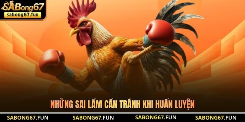 Những sai lầm cần tránh khi huấn luyện