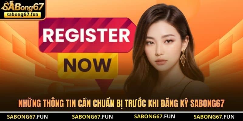 Những thông tin cần chuẩn bị trước khi đăng ký SABONG67 Những thông tin cần chuẩn bị trước khi đăng ký SABONG67