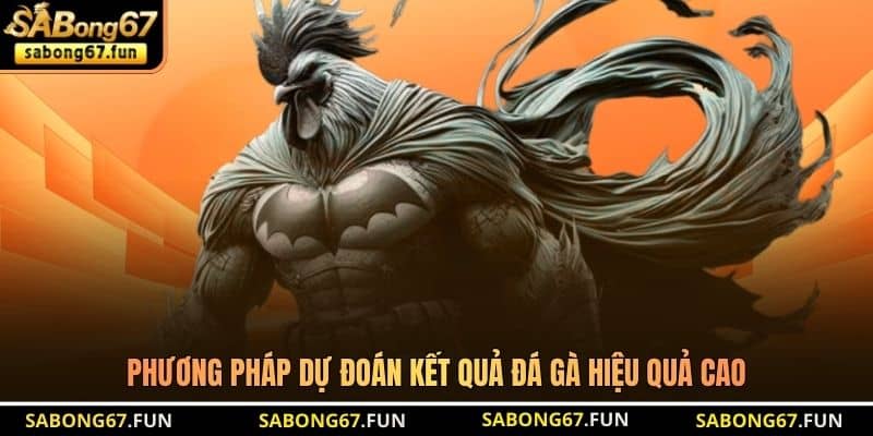 Phương pháp dự đoán kết quả đá gà hiệu quả cao
