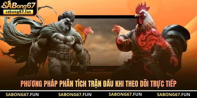 Phương pháp phân tích trận đấu khi theo dõi trực tiếp Phương pháp phân tích trận đấu khi theo dõi trực tiếp