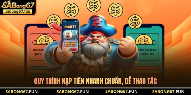 Quy trình nạp tiền nhanh chuẩn, dễ thao tác Quy trình nạp tiền nhanh chuẩn, dễ thao tác