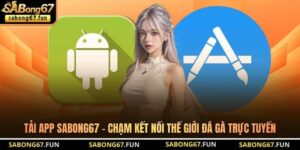 Tải App SABONG67 – Chạm Kết Nối Thế Giới Đá Gà Trực Tuyến